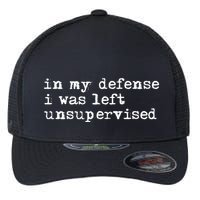 In My Defense I Was Left Unsupervised Flexfit Unipanel Trucker Cap