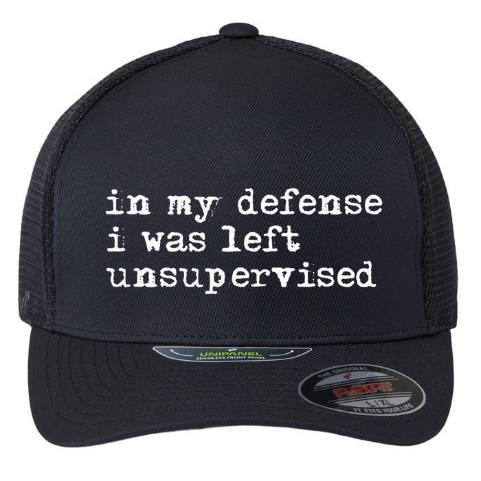 In My Defense I Was Left Unsupervised Flexfit Unipanel Trucker Cap