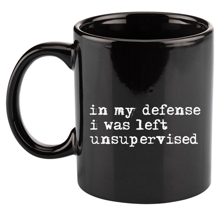 In My Defense I Was Left Unsupervised 11oz C Handle Ceramic Mug
