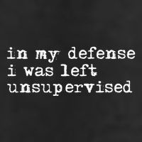 In My Defense I Was Left Unsupervised 11oz C Handle Ceramic Mug