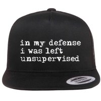 In My Defense I Was Left Unsupervised Flat Bill Trucker Hat