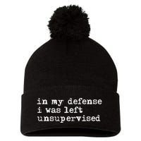 In My Defense I Was Left Unsupervised Pom Pom 12in Knit Beanie