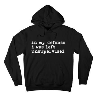 In My Defense I Was Left Unsupervised Tall Hoodie