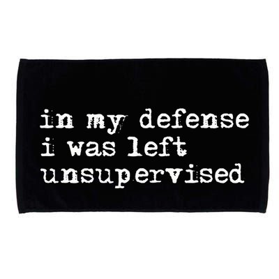 In My Defense I Was Left Unsupervised Microfiber Hand Towel