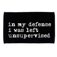 In My Defense I Was Left Unsupervised Microfiber Hand Towel