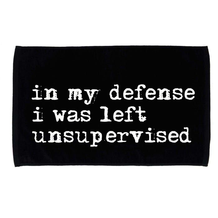 In My Defense I Was Left Unsupervised Microfiber Hand Towel