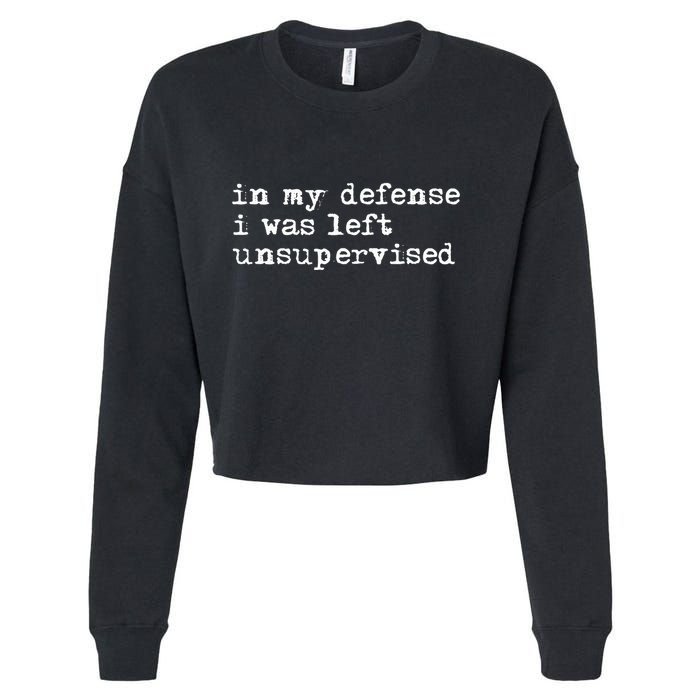 In My Defense I Was Left Unsupervised Cropped Pullover Crew