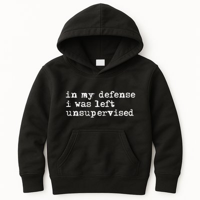 In My Defense I Was Left Unsupervised Kids Hoodie