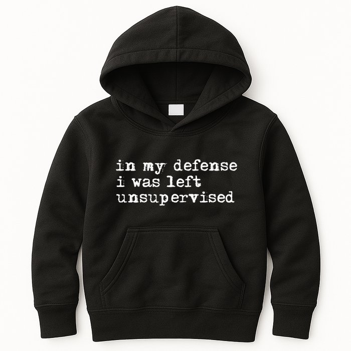 In My Defense I Was Left Unsupervised Kids Hoodie