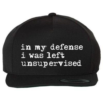 In My Defense I Was Left Unsupervised Wool Snapback Cap