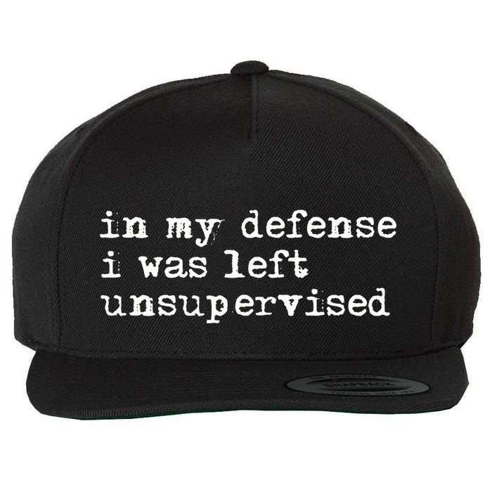 In My Defense I Was Left Unsupervised Wool Snapback Cap