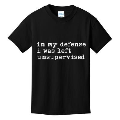 In My Defense I Was Left Unsupervised Kids T-Shirt