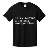 In My Defense I Was Left Unsupervised Kids T-Shirt