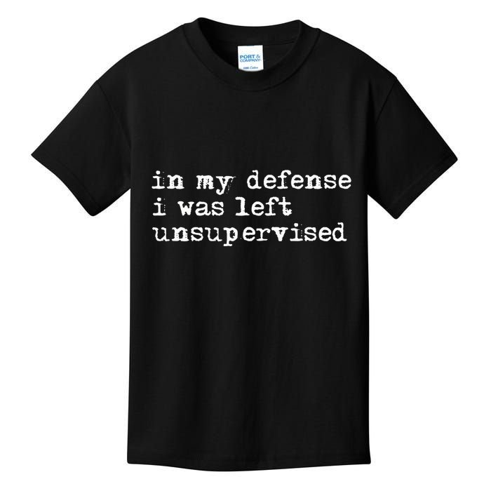 In My Defense I Was Left Unsupervised Kids T-Shirt