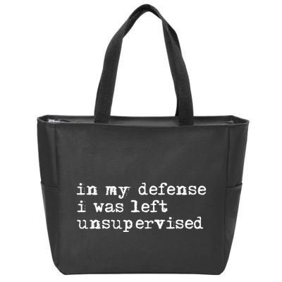 In My Defense I Was Left Unsupervised Zip Tote Bag