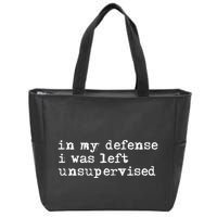 In My Defense I Was Left Unsupervised Zip Tote Bag