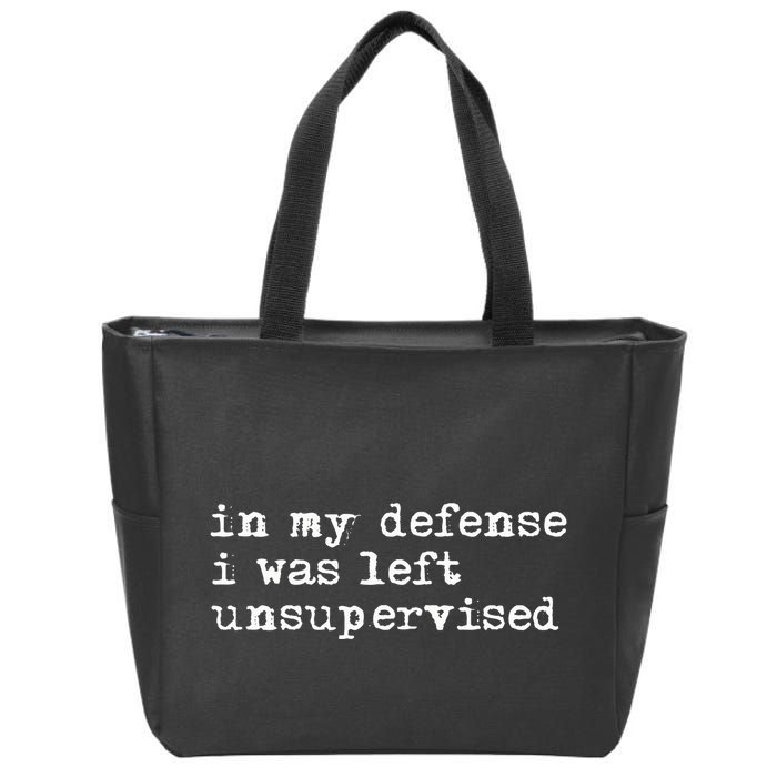 In My Defense I Was Left Unsupervised Zip Tote Bag