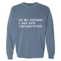 In My Defense I Was Left Unsupervised Garment-Dyed Sweatshirt