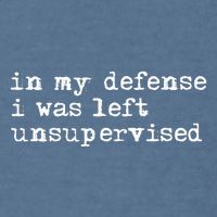 In My Defense I Was Left Unsupervised Garment-Dyed Sweatshirt