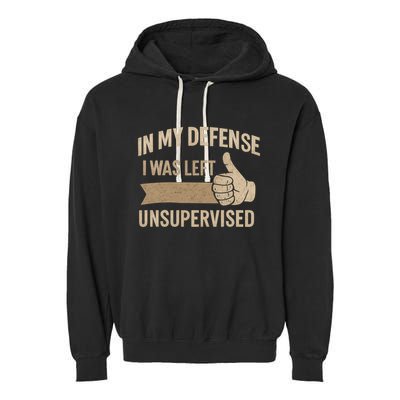 In My Defense I Was Left Unsupervised Garment-Dyed Fleece Hoodie