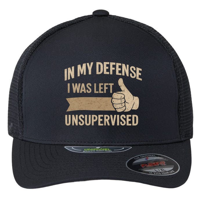 In My Defense I Was Left Unsupervised Flexfit Unipanel Trucker Cap