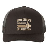 In My Defense I Was Left Unsupervised Yupoong Adult 5-Panel Trucker Hat