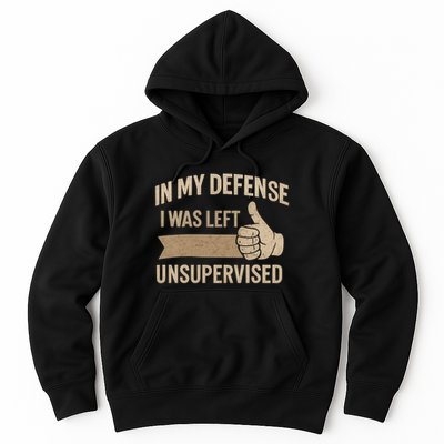 In My Defense I Was Left Unsupervised Hoodie