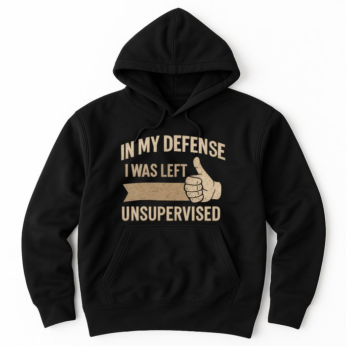 In My Defense I Was Left Unsupervised Hoodie