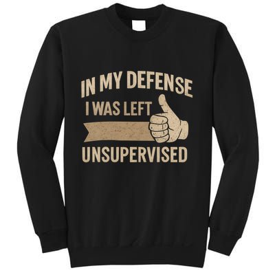 In My Defense I Was Left Unsupervised Sweatshirt