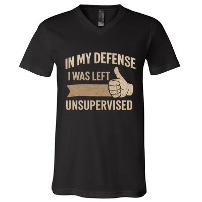 In My Defense I Was Left Unsupervised V-Neck T-Shirt