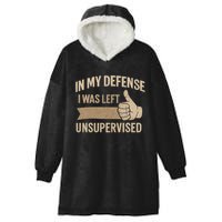 In My Defense I Was Left Unsupervised Hooded Wearable Blanket
