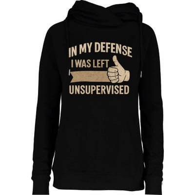 In My Defense I Was Left Unsupervised Womens Funnel Neck Pullover Hood