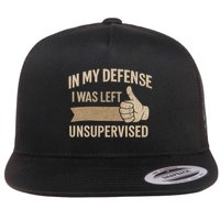 In My Defense I Was Left Unsupervised Flatbill Hat