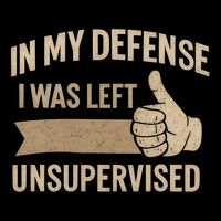 In My Defense I Was Left Unsupervised 16 in Basic Backpack