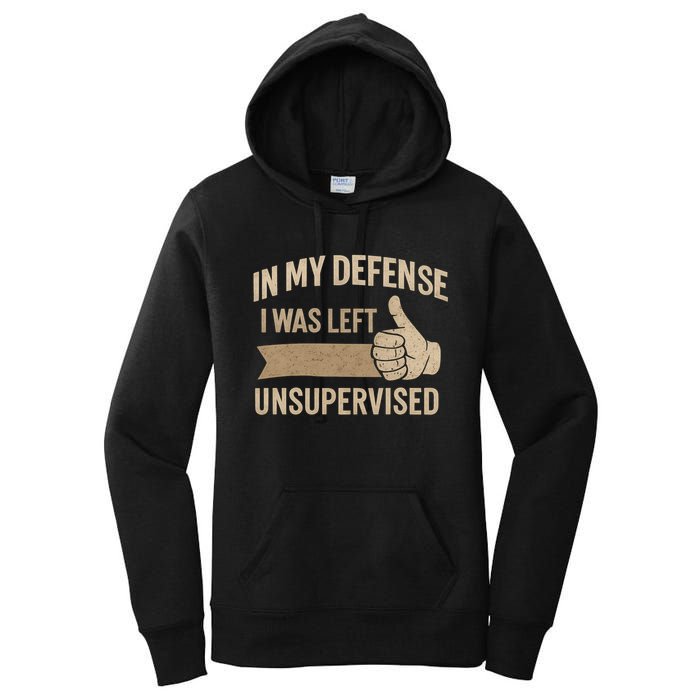 In My Defense I Was Left Unsupervised Women's Pullover Hoodie