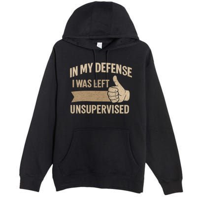 In My Defense I Was Left Unsupervised Premium Pullover Hoodie