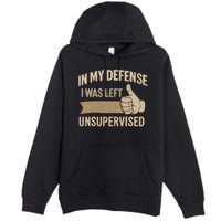In My Defense I Was Left Unsupervised Premium Pullover Hoodie