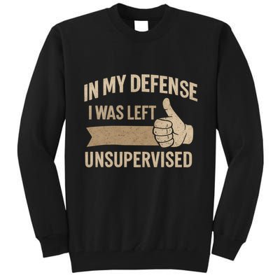 In My Defense I Was Left Unsupervised Tall Sweatshirt