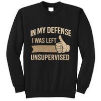 In My Defense I Was Left Unsupervised Tall Sweatshirt