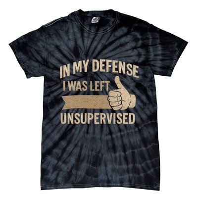 In My Defense I Was Left Unsupervised Tie-Dye T-Shirt