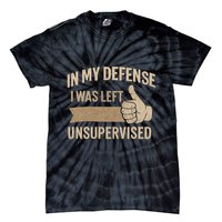 In My Defense I Was Left Unsupervised Tie-Dye T-Shirt