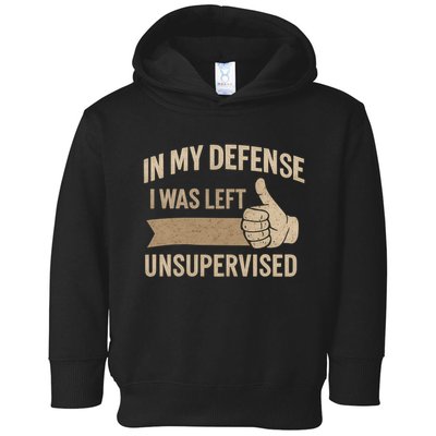 In My Defense I Was Left Unsupervised Toddler Hoodie