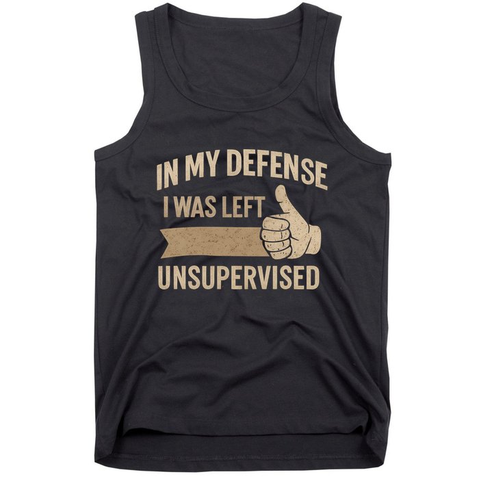 In My Defense I Was Left Unsupervised Tank Top