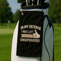 In My Defense I Was Left Unsupervised Golf Towel