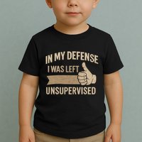In My Defense I Was Left Unsupervised Toddler T-Shirt