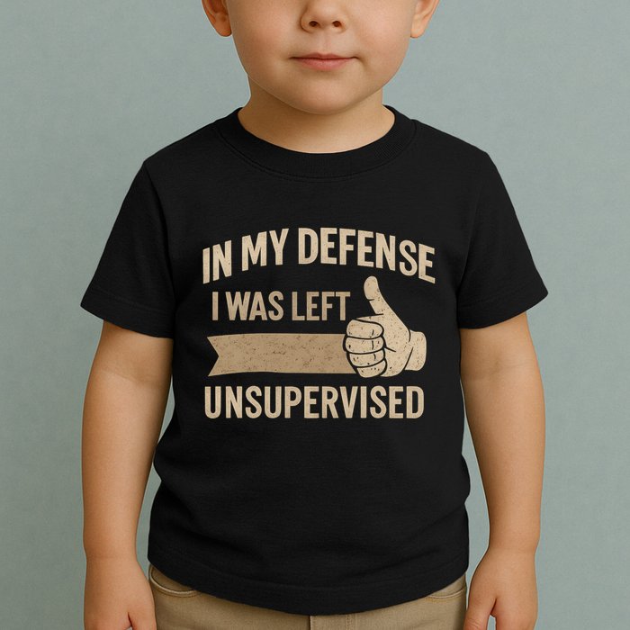 In My Defense I Was Left Unsupervised Toddler T-Shirt