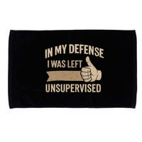 In My Defense I Was Left Unsupervised Microfiber Hand Towel