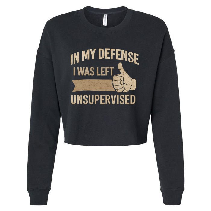 In My Defense I Was Left Unsupervised Cropped Pullover Crew