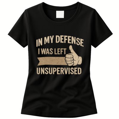 In My Defense I Was Left Unsupervised Womens T-Shirt