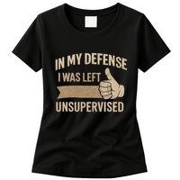 In My Defense I Was Left Unsupervised Womens T-Shirt